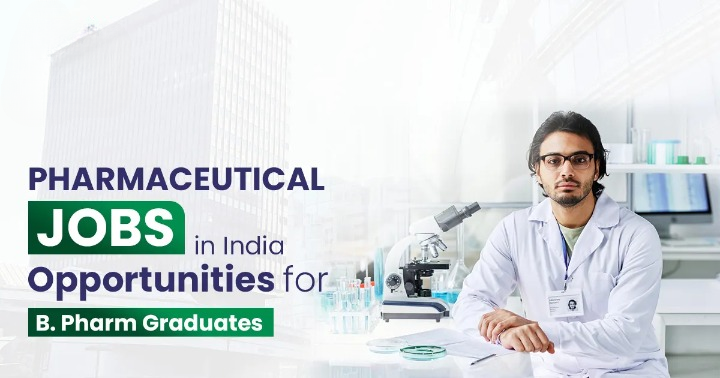 Pharmaceutical Jobs in India: Opportunities for B. Pharm Graduates